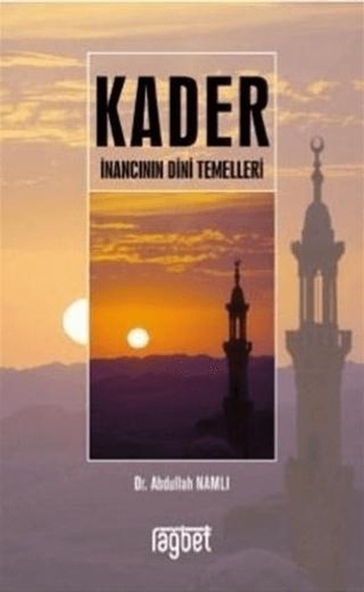 Kader İnancının Dini Temelleri | Rağbet Yayınları (Ciltsiz)