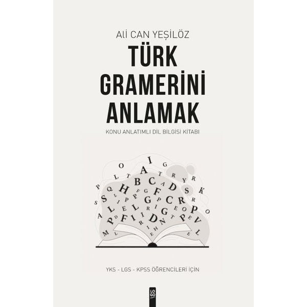 Türk Gramerini Anlamak: Konu Anlatımlı Dil Bilgisi Kitabı - YKS - LGS - KPSS Öğrencileri İçin | Logo Yayınevi (İnce Kapak)