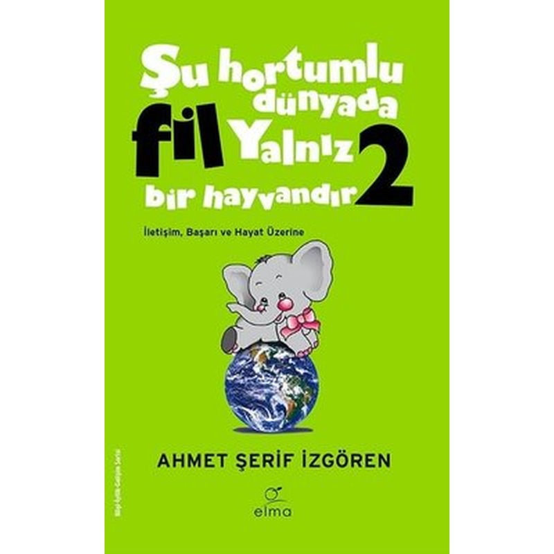 Yeşil Kapak - Şu Hortumlu Dünyada Fil Yalnız Bir Hayvandır 2 | Elma Yayınevi