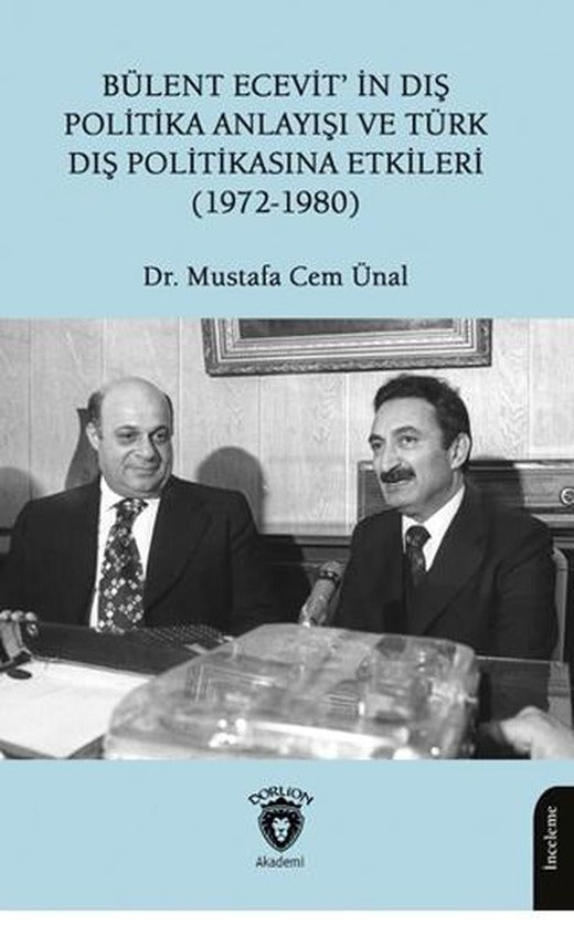 Bülent Ecevit’in Dış Politika Anlayışı ve Türk Dış Politikasına Etkileri (1972-1980) | Dorlion Yayınları (Ciltsiz)