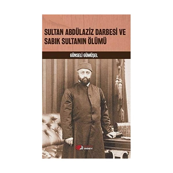 Sultan Abdülaziz Darbesi ve Sabık Sultanın Ölümü
