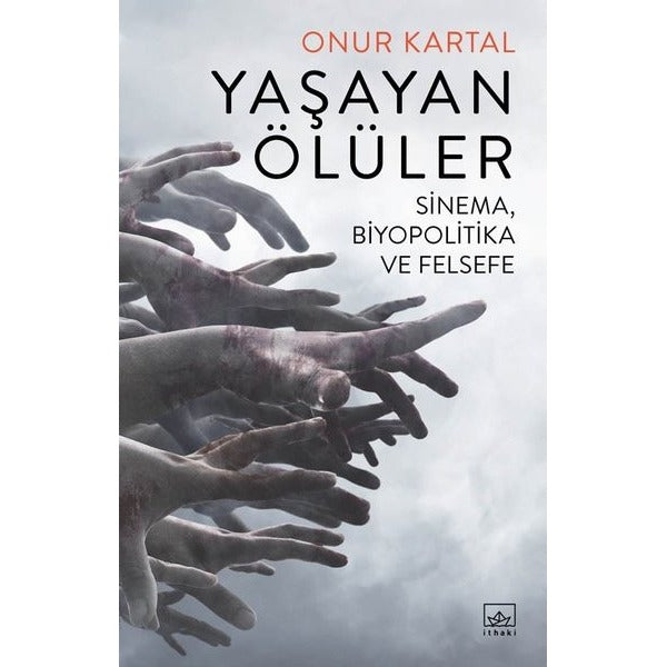 Yaşayan Ölüler: Sinema-Biyopolitika ve Felsefe | İthaki Yayınları