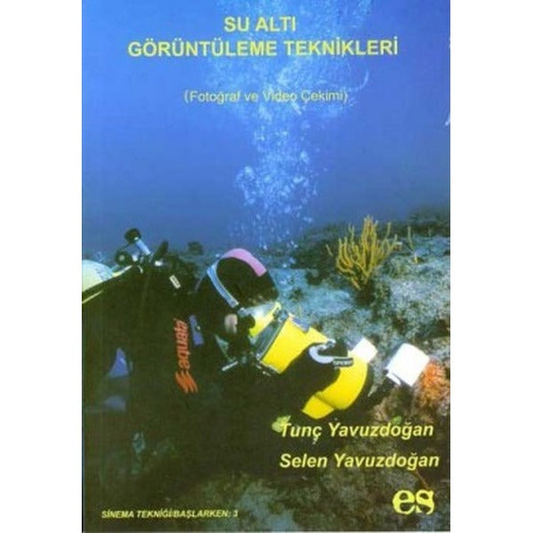 Su Altı Görüntüleme Teknikleri Fotoğraf ve Vedio Çekimi | Es Yayınları (Ciltsiz)