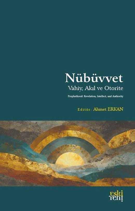 Nübüvvet - Vahiy Akıl ve Otorite | Eskiyeni Yayınları (İnce Kapak)