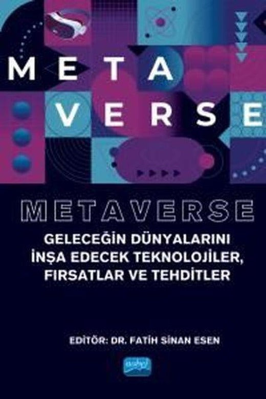 Metaverse - Geleceğin Dünyalarını İnşa Edecek Teknolojiler Fırsatlar ve Tehditler | Nobel Akademik Yayıncılık (İnce Kapak)