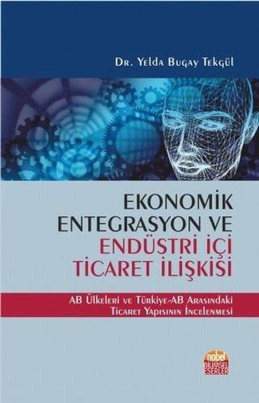 Ekonomik Entegrasyon ve Endüstri İçi Ticaret İlişkisi | Nobel Bilimsel Eserler (İnce Kapak)
