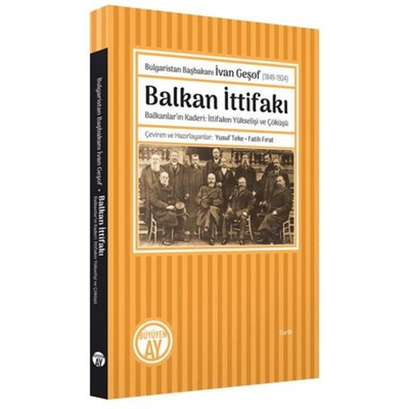 Balkan İttifakı: Balkanlar'ın Kaderi-İttifakın Yükselişi ve Çöküşü - Bulgaristan Başbakanı İvan Geşo | Büyüyenay Yayınları
