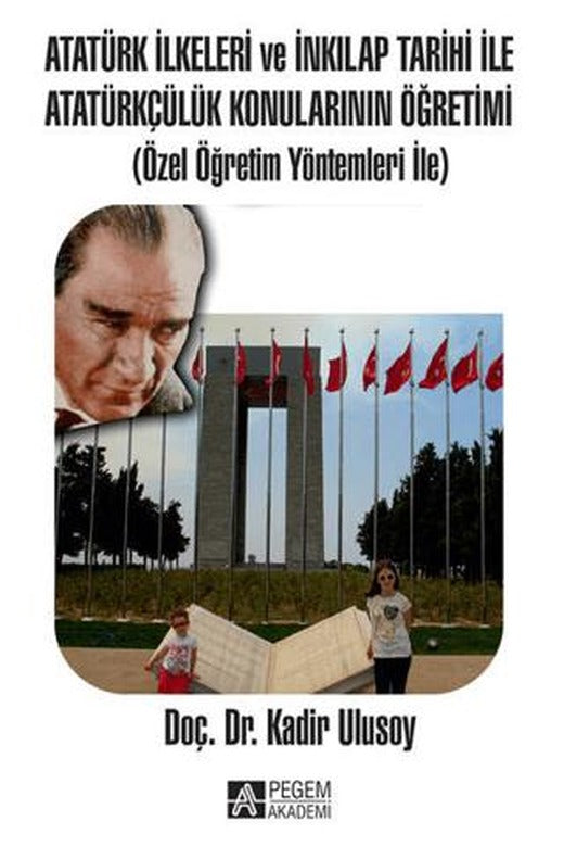Atatürk İlkeleri ve İnkılap Tarihi ile Atatürkçülük Konularının Öğretimi | Pegem Akademi Yayıncılık (Ciltsiz)