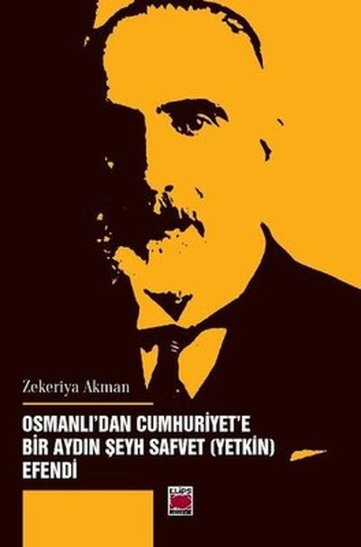 Osmanlı'dan Cumhuriyet'e Bir Aydın - Şeyh Safvet Yetki Efendi | Elips Kitapları