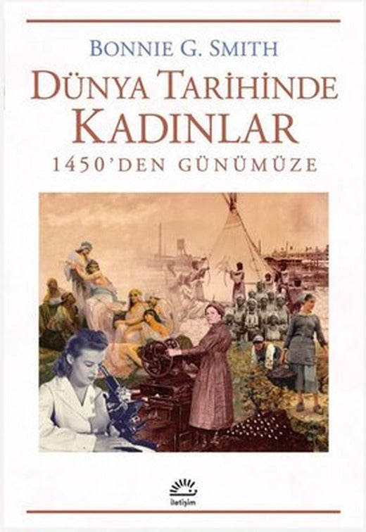 Dünya Tarihinde Kadınlar - 1450'den Günümüze | İletişim Yayınları (İnce Kapak)