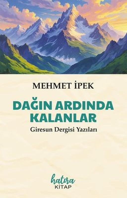 Dağın Ardında Kalanlar - Giresun Dergisi Yazıları | Mehmet İpek (İnce Kapak)