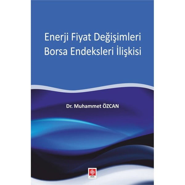 Enerji Fiyat Değişimleri Borsa Endeksleri İlişkisi | Ekin Basım Yayın (İnce Kapak)