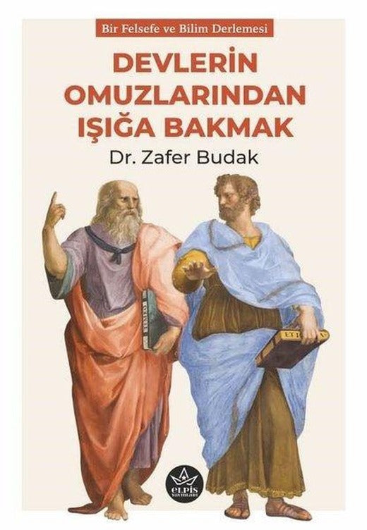Devlerin Omuzlarından Işığa Bakmak - Bir Felsefe ve Bilim Derlemesi | Elpis Yayınları (İnce Kapak)
