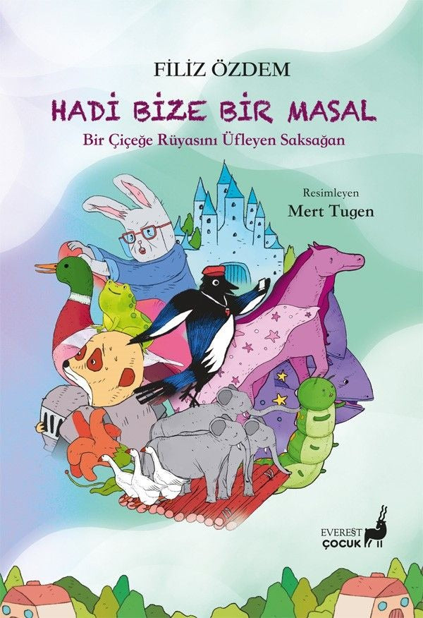 Hadi Bize Bir Masal - Bir Çiçeğe Rüyasını Üfleyen Saksağan | Everest Yayınları (İnce Kapak)