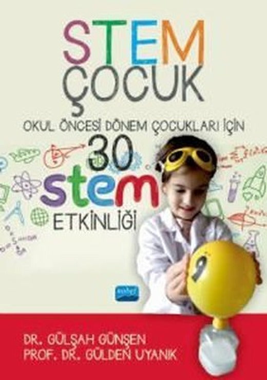 STEM Çocuk - Okul Öncesi Dönem Çocukları İçin 30 STEM Etklinliği | Nobel Akademik Yayıncılık (İnce Kapak)