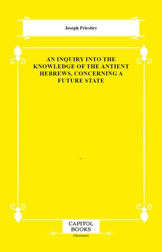 An Inquiry Into the Knowledge of the Antient Hebrews, Concerning a Future State