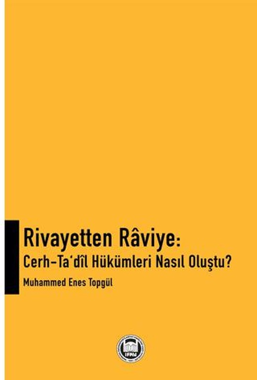 Rivayetten Raviye - Cerh-Ta‘dîl Hükümleri Nasıl Oluştu?