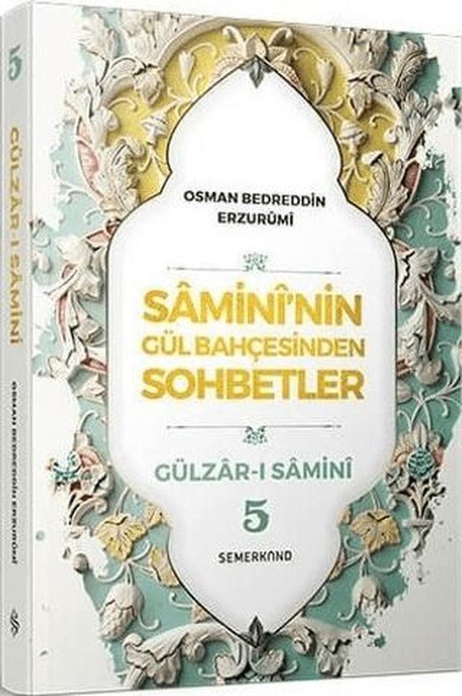 Samini'nin Gül Bahçesinden Sohbetler - Gülzar-ı Samini 5 | Semerkand Yayınları (Ciltsiz)
