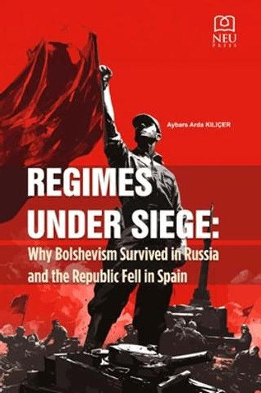 Regimes Under Siege Why Bolshevism Survived in Russia and the Republic Fell in Spain