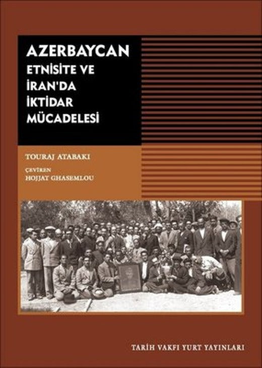 Azerbaycan - Etnisite ve İran'da İktidar Mücadelesi | Tarih Vakfı Yurt Yayınları