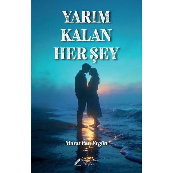 Yarım Kalan Her şey | Fısıldayan Kalemler Yayınları (İnce Kapak)