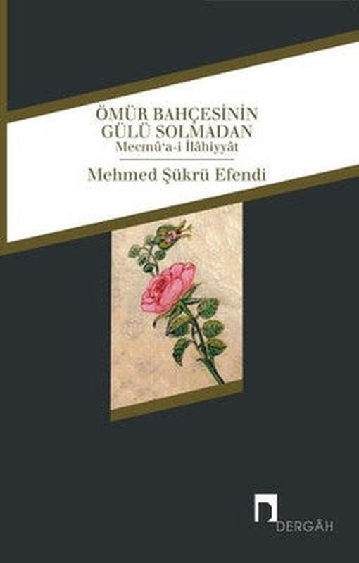 Ömür Bahçesinin Gülü Solmadan | Dergah Yayınları