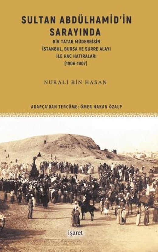 Sultan Abdülhamid’in Sarayında Bir Tatar Müderrisin İstanbul, Bursa ve Surre Alayı ile Hac Hatıraları (1906-1907) | İşaret Yayınları (Ciltsiz)