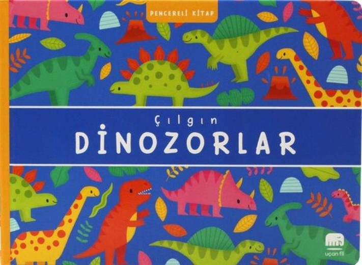 Çılgın Dinozorlar - Pencereli Kitap | Uçan Fil (Ciltli)