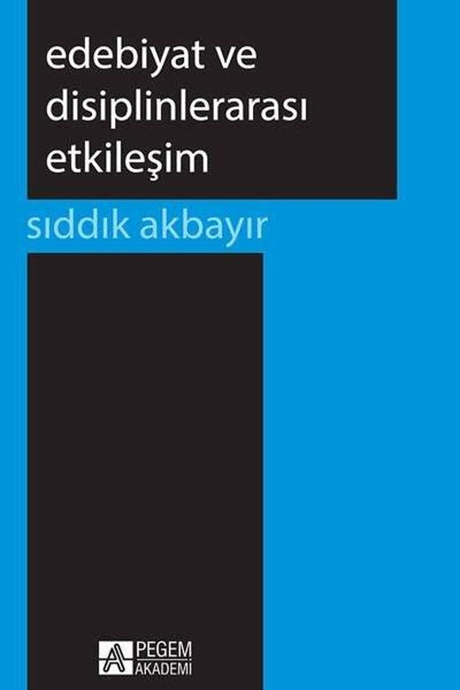 Edebiyat ve Disiplinlerarası Etkileşim | Pegem Akademi Yayıncılık (İnce Kapak)