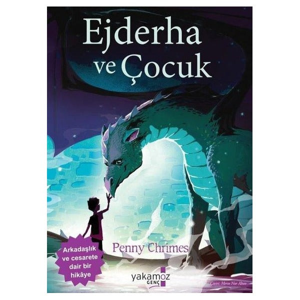 Ejderha ve Çocuk - Arkadaşlık ve Cesarete Dair Bir Hikaye | Yakamoz Yayınları (İnce Kapak )