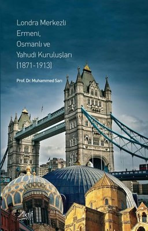 Londra Merkezli Ermeni Osmanlı ve Yahudi Kuruluşları 1871 - 1913 | Aktif Yayınları
