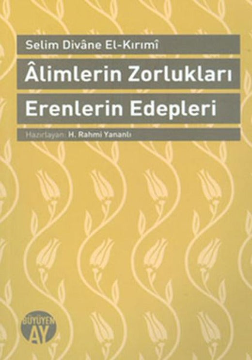 Alimlerin Zorlukları Erenlerin Edepleri | Büyüyenay Yayınları (İnce Kapak)