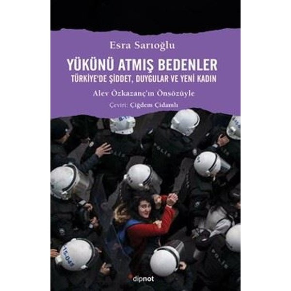 Yükünü Atmış Bedenler - Türkiye'de Şiddet Duygular ve Yeni Kadın | Dipnot (İnce Kapak)