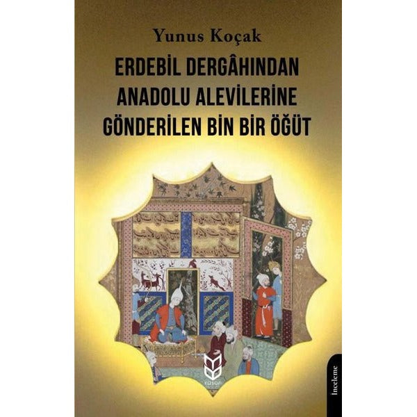Erdebil Dergahından Anadolu Alevilerine Gönderilen Bin Bir Öğüt | Yason Yayıncılık (Ciltsiz)