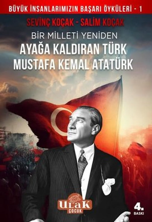 Bir Milleti Yeniden Ayağa Kaldıran Türk Mustafa Kemal Atatürk | Ulak Çocuk