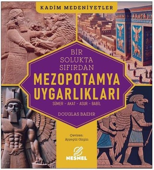 Mezopotamya Uygarlıkları: Sümer - Akat - Asur - Babil - Kadim Medeniyetler | Nesnel Yayınları (İnce Kapak )