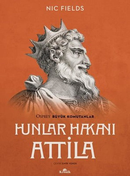 Hunlar Hakanı Attila - Osprey Büyük Komutanlar | Kronik Kitap