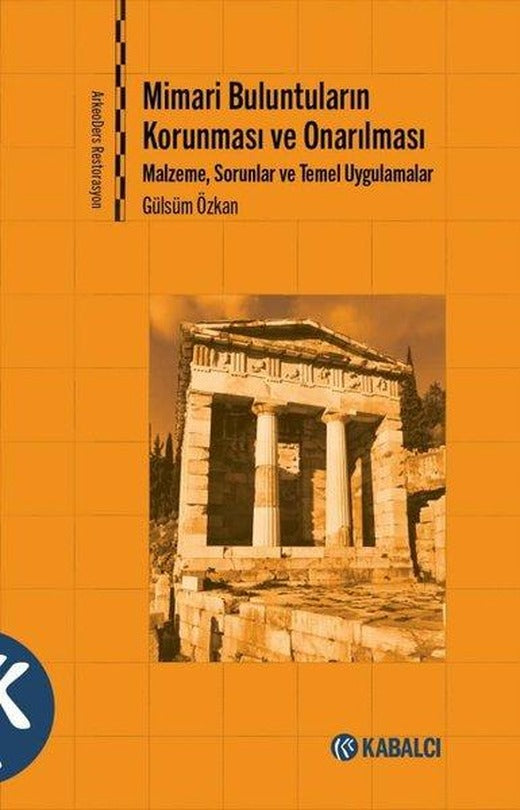 Mimari Buluntuların Korunması ve Onarılması: Malzeme Sorunlar ve Temel Uygulamalar | Kabalcı Yayınevi (İnce Kapak)