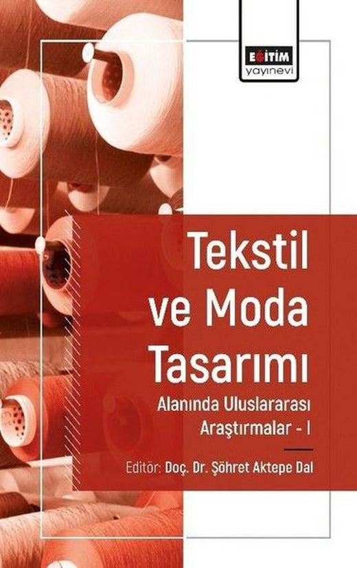Tekstil ve Moda Tasarımı Alanında Uluslararası Araştırmalar 1 | Eğitim Yayınevi (İnce Kapak)