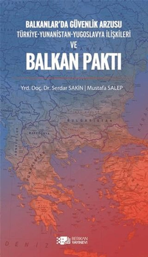 Balkanlar’da Güvenlik Arzusu ve Balkan Paktı | Berikan Yayınevi (Ciltsiz)