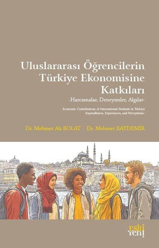 Uluslararası Öğrencilerin Türkiye Ekonomisine Katkıları - Harcamalar Deneyimler Algılar | Eskiyeni Yayınları (İnce Kapak)