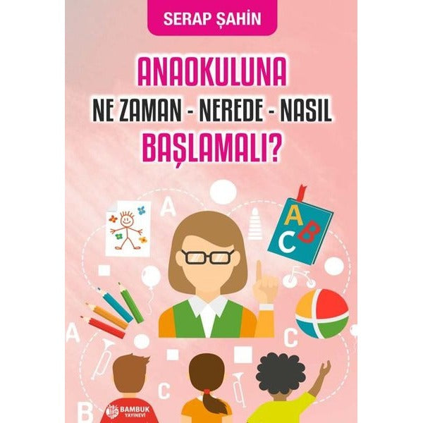 Anaokuluna Ne Zaman - Nerede - Nasıl Başlamalı?
