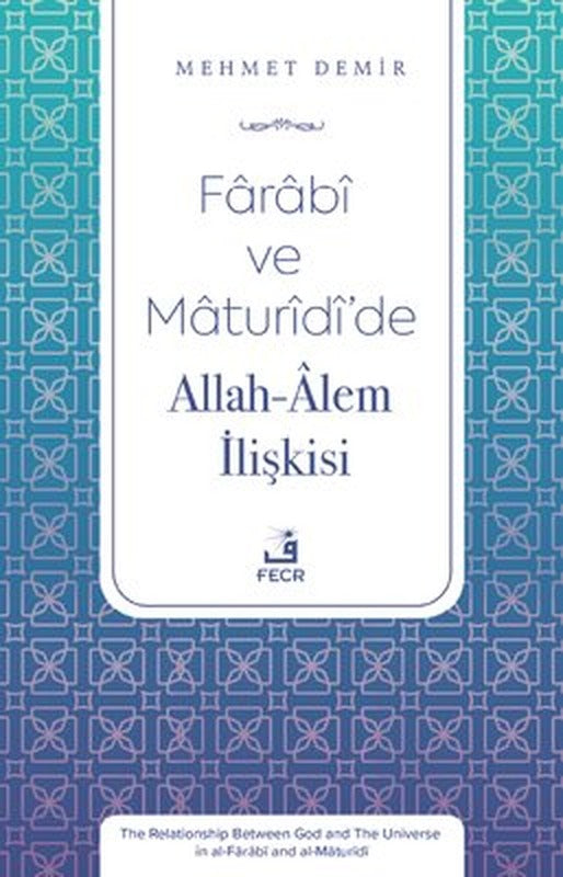 Farabi ve Maturidi'de Allah - Alem İlişkisi | Fecr Yayınları (İnce Kapak)