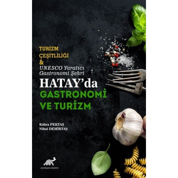 Turizm Çeşitliliği ve UNESCO Yaratıcı Gastronomi Şehri Hatay'da Gastronomi ve Turizm