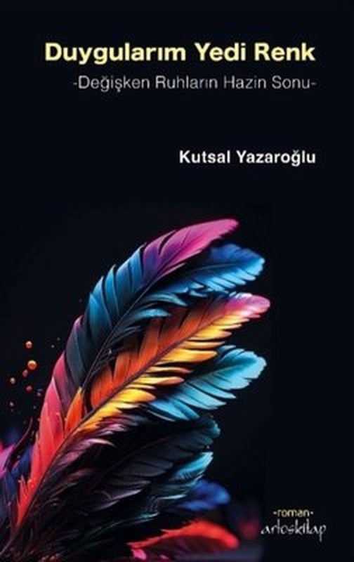 Duygularım Yedi Renk - Değişken Ruhların Hazin Sonu | Artos Kitap (İnce Kapak)