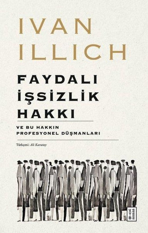 Faydalı İşsizlik Hakkı - Ve Bu Hakkın Profesyonel Düşmanları | Ketebe (İnce Kapak)