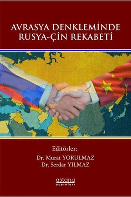 Avrasya Denkleminde Rusya - Çin Rekabeti | Astana Yayınları
