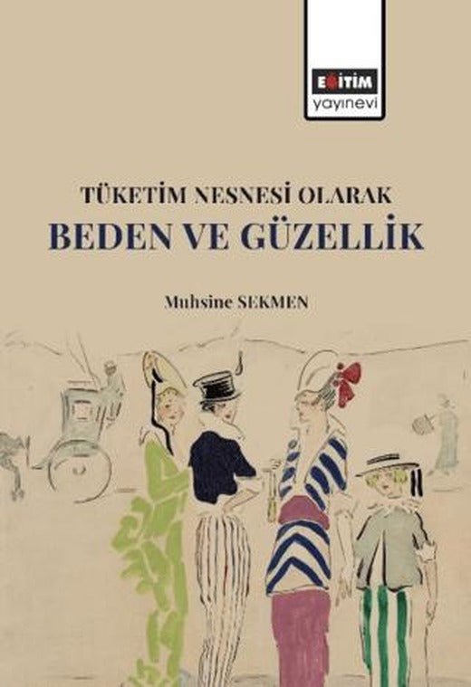 Tüketim Nesnesi Olarak Beden ve Güzellik | Eğitim Yayınevi - Bilimsel Eserler (Ciltsiz)