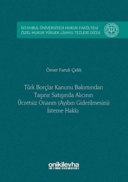 Türk Borçlar Kanunu Bakımından Taşınır Satışında Alıcının Ücretsiz Onarım (Ayıbın Giderilmesini) İsteme Hakkı | On İki Levha Yayınları (Ciltli)