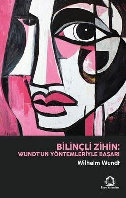 Bilinçli Zihin: Wundt'un Yöntemleriyle Başarı | Eyce Yayınları (İnce Kapak)